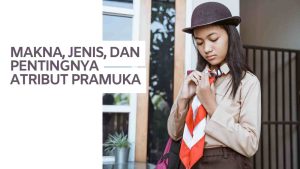 makna, jenis dan pentingnya atribut pramuka