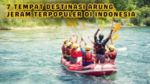 tempat destinasi arung jeram