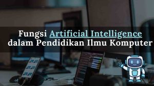 Fungsi Artificial Intelligence dalam Pendidikan Ilmu Komputer