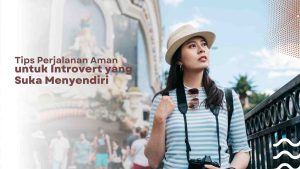 tips ala introvert untuk perjalanan wisata