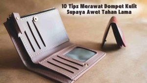10 Tips Merawat Dompet Kulit Supaya Awet Tahan Lama