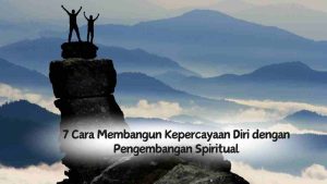 7 Cara Membangun Kepercayaan Diri dengan Pengembangan Spiritual