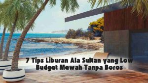 liburan mewah ala sultan