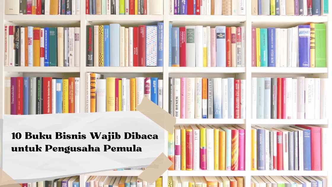 10 Buku Bisnis Wajib Dibaca untuk Pengusaha Pemula