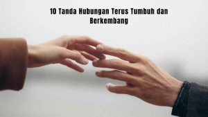 10 Tanda Hubungan Terus Tumbuh dan Berkembang