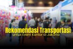 Rekomendasi Transportasi untuk Event Kantor di Jakarta