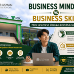 Business Mindset vs Business Skill: Mana yang Harus Dibangun Lebih Dulu Saat Kuliah?